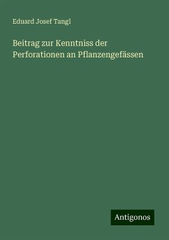 Beitrag zur Kenntniss der Perforationen an Pflanzengefässen - Tangl, Eduard Josef