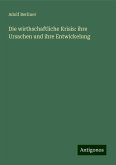 Die wirthschaftliche Krisis: ihre Ursachen und ihre Entwickelung