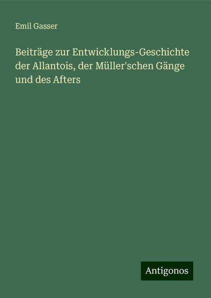 Beiträge zur Entwicklungs-Geschichte der Allantois, der Müller'schen Gänge und des Afters Beiträge zur Entwicklungs-Geschichte der Allantois, der Müller'schen Gänge und des Afters