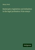 Bankruptcy legislation and defaulters in the legal profession: Prize essays Bankruptcy legislation and defaulters in the legal profession: Prize essays