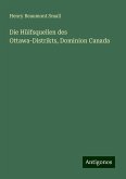Die Hülfsquellen des Ottawa-Distrikts, Dominion Canada Die Hülfsquellen des Ottawa-Distrikts, Dominion Canada
