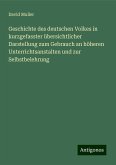 Geschichte des deutschen Volkes in kurzgefasster übersichtlicher Darstellung zum Gebrauch an höheren Unterrichtsanstalten und zur Selbstbelehrung Geschichte des deutschen Volkes in kurzgefasster übersichtlicher Darstellung zum Gebrauch an höheren Unterrichtsanstalten und zur Selbstbelehrung