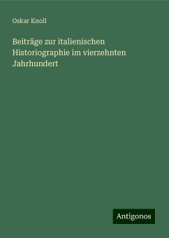 Beiträge zur italienischen Historiographie im vierzehnten Jahrhundert - Knoll, Oskar