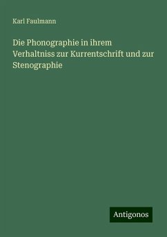 Die Phonographie in ihrem Verhaltniss zur Kurrentschrift und zur Stenographie - Faulmann, Karl