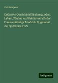 Entlarvte Geschichtsfälschung, oder, Leben, Thaten und Reichsverrath des Preussenkönigs Friedrich II, genannt der Spitzbube Fritz