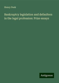 Bankruptcy legislation and defaulters in the legal profession: Prize essays - Peek, Henry