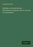 Beiträge zur Geschichte des Schulwesens in Bayern vom 16. bis zum 18. Jahrhundert