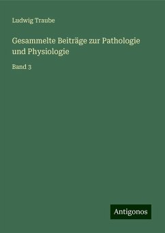 Gesammelte Beiträge zur Pathologie und Physiologie - Traube, Ludwig