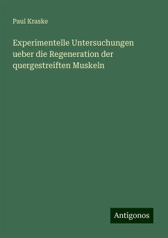 Experimentelle Untersuchungen ueber die Regeneration der quergestreiften Muskeln - Kraske, Paul