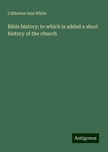 Bible history; to which is added a short history of the church Bible history; to which is added a short history of the church