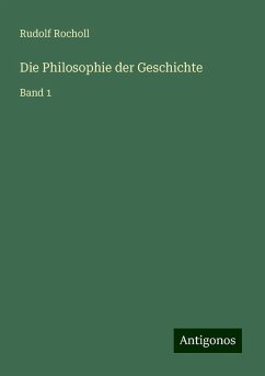 Die Philosophie der Geschichte - Rocholl, Rudolf