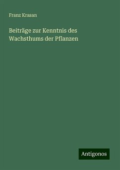 Beiträge zur Kenntnis des Wachsthums der Pflanzen - Krasan, Franz