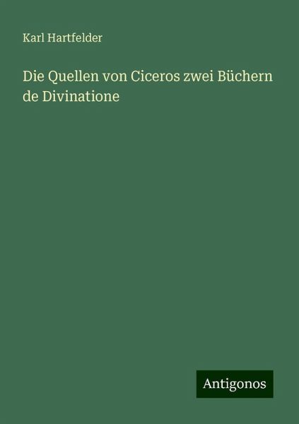 Die Quellen von Ciceros zwei Büchern de Divinatione