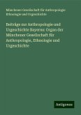 Beiträge zur Anthropologie und Urgeschichte Bayerns: Organ der Münchener Gesellschaft für Anthropologie, Ethnologie und Urgeschichte