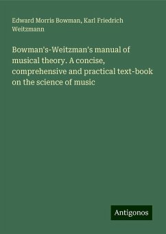 Bowman's-Weitzman's manual of musical theory. A concise, comprehensive and practical text-book on the science of music - Bowman, Edward Morris; Weitzmann, Karl Friedrich