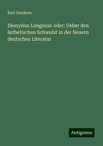 Dionysius Longinus: oder: Ueber den ästhetischen Schwulst in der Neuern deutschen Literatur Dionysius Longinus: oder: Ueber den ästhetischen Schwulst in der Neuern deutschen Literatur