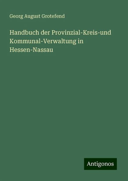 Handbuch der Provinzial-Kreis-und Kommunal-Verwaltung in Hessen-Nassau Handbuch der Provinzial-Kreis-und Kommunal-Verwaltung in Hessen-Nassau