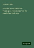 Geschichte des Abfalls der Vereinigten Niederlande von der spanischen Regierung