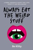 Always Eat The Weird Stuff Always Eat The Weird Stuff
