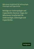 Beiträge zur Anthropologie und Urgeschichte Bayerns: Organ der Münchener Gesellschaft für Anthropologie, Ethnologie und Urgeschichte