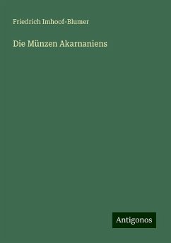 Die Münzen Akarnaniens - Imhoof-Blumer, Friedrich