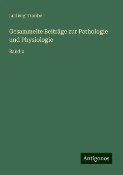 Gesammelte Beiträge zur Pathologie und Physiologie - Traube, Ludwig