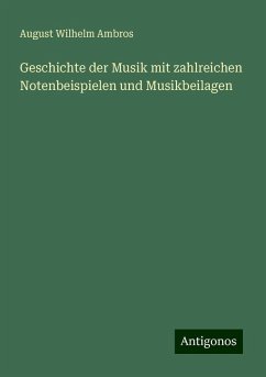 Geschichte der Musik mit zahlreichen Notenbeispielen und Musikbeilagen - Ambros, August Wilhelm