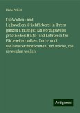 Die Wollen- und Halbwollen-Stückfärberei in ihrem ganzen Umfange: Ein vorzugsweise practisches Hülfs- und Lehrbuch für Färbereitechniker, Tuch- und Wollwaarenfabrikanten und solche, die es werden wollen Die Wollen- und Halbwollen-Stückfärberei in ihrem ganzen Umfange: Ein vorzugsweise practisches Hülfs- und Lehrbuch für Färbereitechniker, Tuch- und Wollwaarenfabrikanten und solche, die es werden wollen