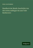 Handbuch der Musik-Geschichte von den ersten Anfängen bis zum Tode Beethoven's