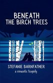 Beneath the Birch Trees Beneath the Birch Trees