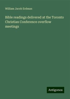 Bible readings delivered at the Toronto Christian Conference overflow meetings - Erdman, William Jacob