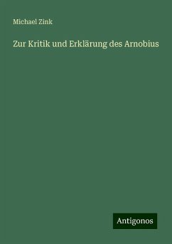 Zur Kritik und Erklärung des Arnobius - Zink, Michael