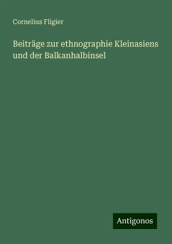 Beiträge zur ethnographie Kleinasiens und der Balkanhalbinsel - Fligier, Cornelius