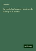 Ein russischer Beamter: Iwan Gorodin: Schauspiel in 3 Akten