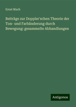 Beiträge zur Doppler'schen Theorie der Ton- und Farbänderung durch Bewegung: gesammelte Abhandlungen - Mach, Ernst