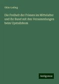 Die Freiheit der Friesen im Mittelalter und ihr Bund mit den Versammlungen beim Upstallsbom