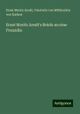 Ernst Moritz Arndt's Briefe an eine Freundin Ernst Moritz Arndt's Briefe an eine Freundin