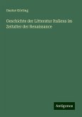 Geschichte der Litteratur Italiens im Zeitalter der Renaissance