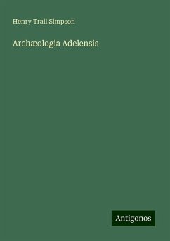 Archæologia Adelensis - Simpson, Henry Trail