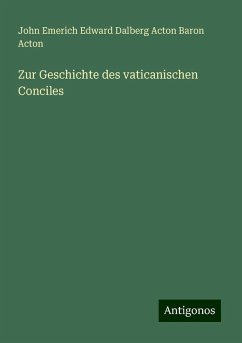 Zur Geschichte des vaticanischen Conciles - Acton, John Emerich Edward Dalberg Acton Baron