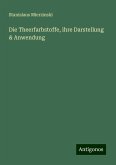 Die Theerfarbstoffe, ihre Darstellung & Anwendung