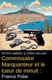 Commissaire Marquanteur et le tueur de minuit : France Polar (eBook, ePUB) Commissaire Marquanteur et le tueur de minuit : France Polar (eBook, ePUB)