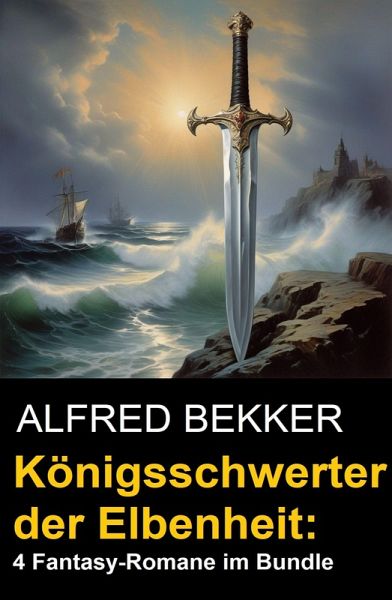 Königsschwerter der Elbenheit: 4 Fantasy-Romane im Bundle (eBook, ePUB)