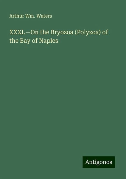 XXXI.¿On the Bryozoa (Polyzoa) of the Bay of Naples XXXI.¿On the Bryozoa (Polyzoa) of the Bay of Naples