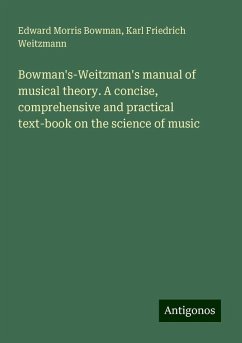 Bowman's-Weitzman's manual of musical theory. A concise, comprehensive and practical text-book on the science of music - Bowman, Edward Morris; Weitzmann, Karl Friedrich