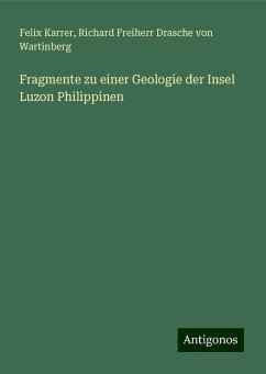 Fragmente zu einer Geologie der Insel Luzon Philippinen - Karrer, Felix; Wartinberg, Richard Freiherr Drasche von