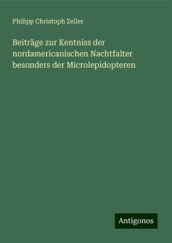 Beiträge zur Kentniss der nordamericanischen Nachtfalter besonders der Microlepidopteren - Zeller, Philipp Christoph