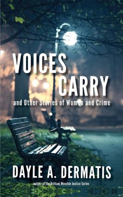 Voices Carry and Other Stories of Women and Crime - Dermatis, Dayle A.