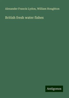 British fresh water fishes - Lydon, Alexander Francis; Houghton, William