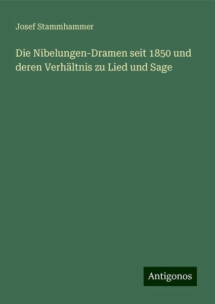 Die Nibelungen-Dramen seit 1850 und deren Verhältnis zu Lied und Sage Die Nibelungen-Dramen seit 1850 und deren Verhältnis zu Lied und Sage